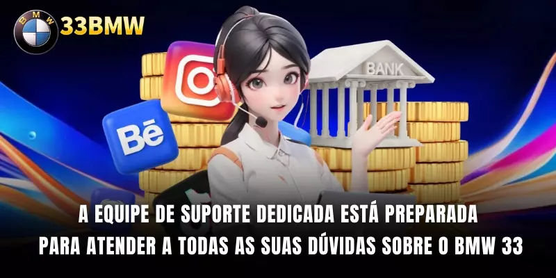 A equipe de suporte dedicada está as suas dúvidas sobre o BMW 33