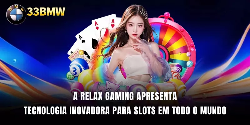A Relax Gaming apresenta tecnologia inovadora para slots em todo o mundo