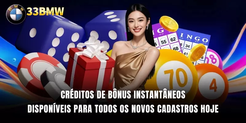 Créditos de bônus instantâneos disponíveis para todos os novos cadastros hoje
