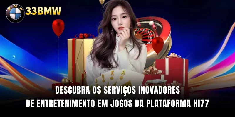 Descubra os serviços inovadores de entretenimento em jogos da plataforma HI77