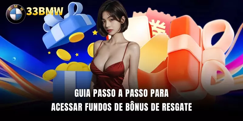 Guia passo a passo para acessar fundos de bônus de resgate