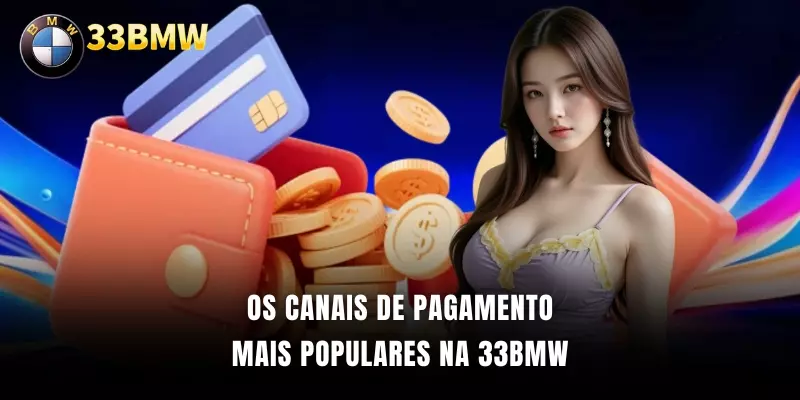 Os canais de pagamento mais populares na 33BMW
