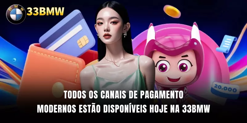 Todos os canais de pagamento modernos estão disponíveis hoje na 33BMW