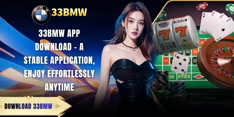 33BMW App Download - A Stable Application, Enjoy Effortlessly Anytime