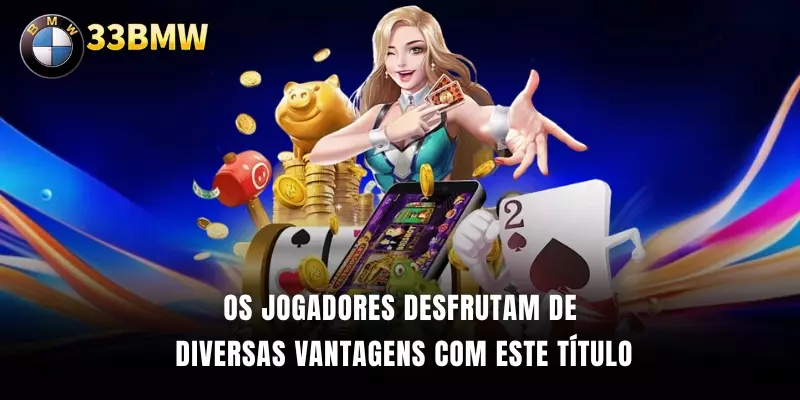 Os jogadores desfrutam de diversas vantagens com este título